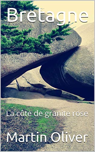 Bretagne: La côte de granite rose (French Edition)