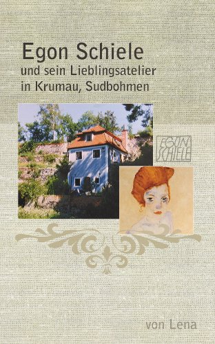 Egon Schiele und sein Lieblingsatelier in Krumau, Sudbohmen (German Edition)