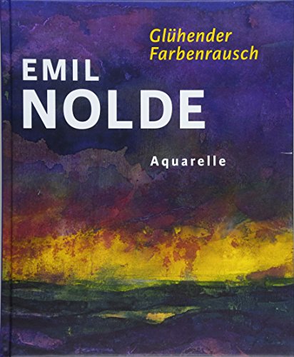 Emil Nolde. Glühender Farbenrausch: Aquarelle