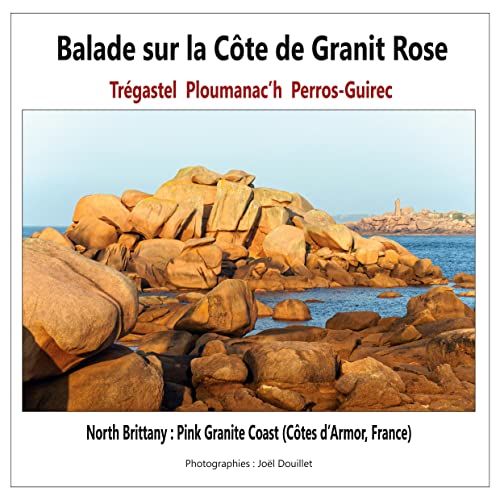 Balade sur la Côte de Granit Rose : Trégastel, Ploumanac'h, Perros-Guirec: North Brittany : Pink Granite Coast (Côtes d'Armor, France) (French Edition)