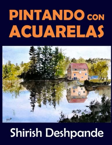 Pintando con acuarelas: Aprende a pintar asombrosas pinturas con acuarelas con 10 ejercicios paso a paso