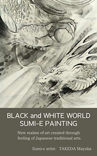 BLACK and WHITE WORLD SUMI-E PAINTING: New realms of art created through feeling of Japanese traditional arts. (English Edition)