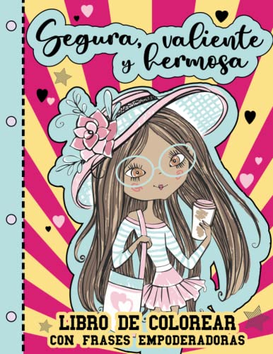 SEGURA, VALIENTE Y HERMOSA: ¡50 diseños y frases inspiradoras! - Libro de colorear para niñas: Construye la confianza, la imaginación y el espíritu de ... la autoestima. (Colección de Erika Varela G.)
