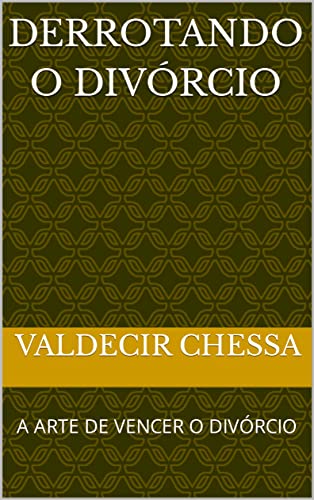 DERROTANDO O DIVÓRCIO: A ARTE DE VENCER O DIVÓRCIO (Portuguese Edition)