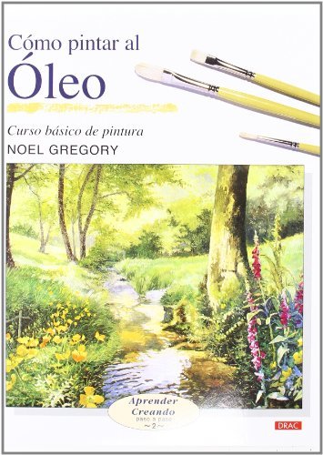 Como Pintar Al Oleo/how to Oil Paint (Aprender Creando Paso a Paso) by Noel Gregory(2005-10-01)