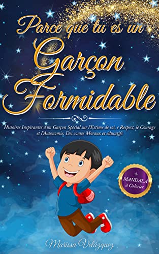 PARCE QUE TU ES UN GARÇON FORMIDABLE: Histoires Inspirantes d'un Garçon Spécial sur l'Estime de soi, le Respect, le Courage et l'Autonomie. Des contes ... + MANDALA à Colorier (French Edition)