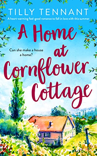 A Home at Cornflower Cottage: A heart-warming feel-good romance to fall in love with this summer (English Edition)