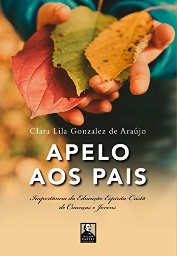 Apelo aos Pais: Importância da Educação Espírita-Cristã de Crianças e Jovens (Portuguese Edition)
