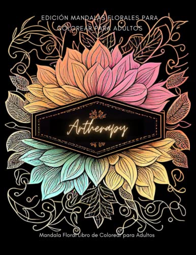Artherapy, Edición mandalas florales para colorear para adultos: Mandala Floral Libro de Colorear para Adultos