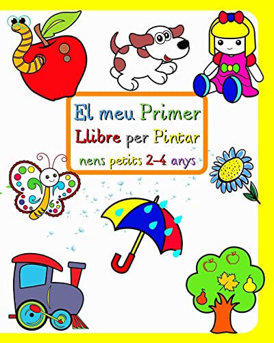 El meu Primer Llibre per Pintar nens petits 2-4 anys: Imatges grans i senzilles de coses conegudes al voltant dels nens