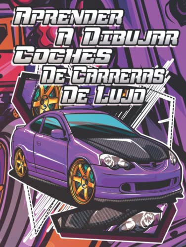 Aprender a Dibujar Coches de Carreras de Lujo: Cómo dibujar vehículos como un profesional: dibujos de automóviles ilustrados paso a paso y lecciones ... creativas para niños y regalo de Pascua