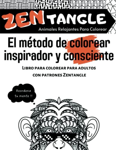 Zentangle - El Método de Colorear Inspirador y Consciente. Animales Relajantes Para Colorear: Libro Para Colorear Para Adultos con Patrones Zentangle