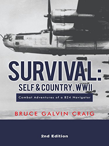Survival: Self & Country, Wwii: Combat Adventures of a B24 Navigator (English Edition)