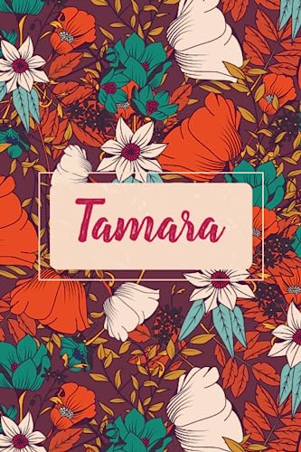 Tamara: Cahier personnalisé avec prénom Tamara | Cadeau d'anniversaire pour fille, femme, maman, sœur ... | Couverture florale | 110 pages lignée, Petit Format 6x9 pouces (15,24 x 22,86 cm)