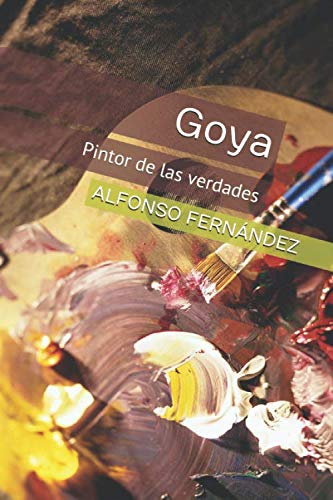 Goya: Pintor de las verdades