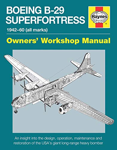 Boeing B-29 Superfortress Owners’ Workshop Manual: 1942–60 (all marks)