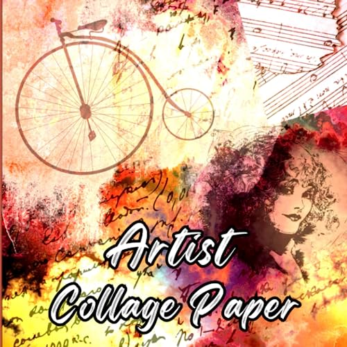 Artist Collage Paper: 40 Beautiful and Unique Decorative Collage Paper for Scrapbooking, Decoupage, Junk Journals and Ephemera, Mixed Media Art, Origami and More.
