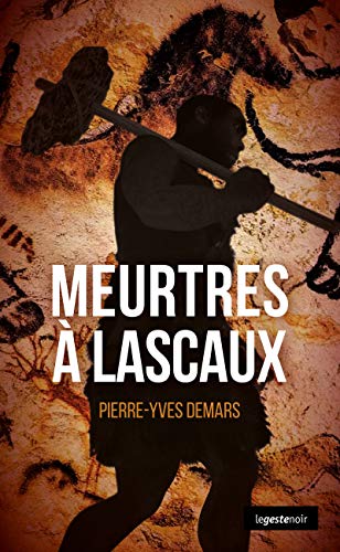 Meurtres à Lascaux: Polar préhistorique (Le geste noir t. 62) (French Edition)