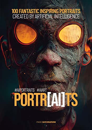 Portr[AI]ts: 100 fantastic inspiring portraits created by artificial intelligence