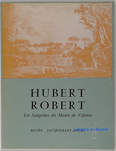 HUBERT ROBERT: LES SANGUINES DU MUSEE DE VALENCE / Hubert Robert: the Sanguines of the Musee De Valence - Musee Jacquemart-Andre, Paris, France - 1969