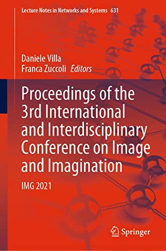 Proceedings of the 3rd International and Interdisciplinary Conference on Image and Imagination: IMG 2021 (Lecture Notes in Networks and Systems Book 631) (English Edition)
