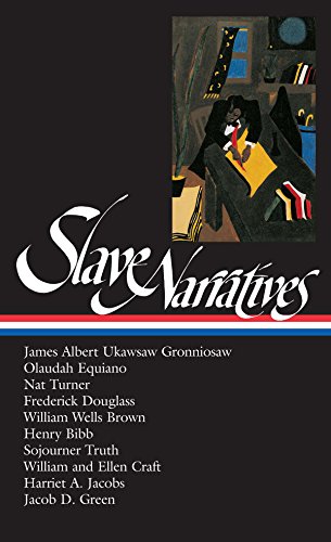 Slave Narratives (LOA #114): James Albert Ukawsaw Gronniosaw / Olaudah Equiano / Nat Turner / Frederick Douglass / William Wells Brown / Henry Bibb / Sojourner ... Ell (Library of America) (English Edition)