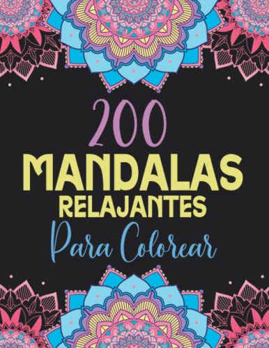 200 Mandalas Relajantes para Colorear: Libro de Colorear para Adultos con Patrones de Mandala para liberar Estrés y Ansiedad (Libros de Colorear Creativos)