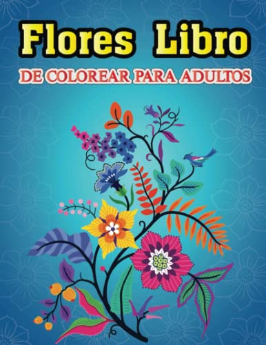 Flores Libro De Colorear Para Adultos: Anti Estrés 100 Flores Hermosas Flores Relajantes Mandalas Ramos idea de Regalo Para Mayores Ancianos