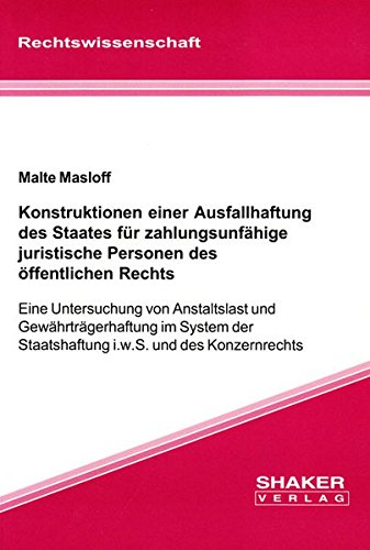 Konstruktionen einer Ausfallhaftung des Staates für zahlungsunfähige juristische Personen des öffentlichen Rechts: Eine Untersuchung von Anstaltslast ... Staatshaftung i.w.S. und des Konzernrechts