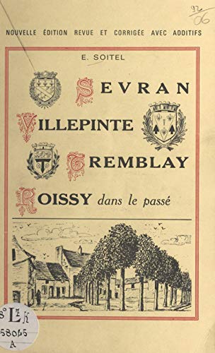 Sevran, Villepinte, Tremblay, Roissy, dans le passé (French Edition)