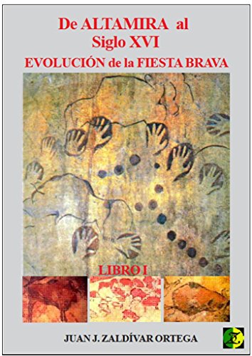 EVOLUCION DE LA FIESTA BRAVA ( de Altamira al siglo XVI ): La evolucion de la fiesta desde la epoca de las cuevas de Altamira hasta el soglo XVI
