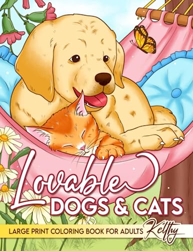 Lovable Dogs and Cats Large Print Coloring Book For Adults: Simple and Easy Dog & Cat Coloring Book, Animal Coloring Book for Adults, Great Gift Idea For Women and Seniors