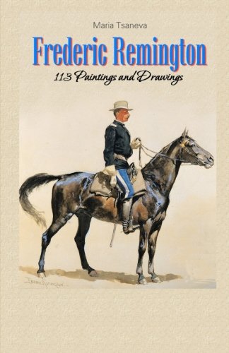 Frederic Remington: 113 Paintings and Drawings: Volume 38 (Annotated Masterpieces)