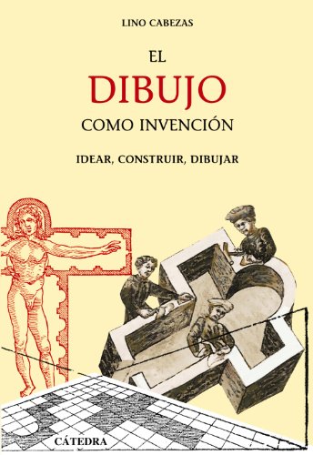 El dibujo como invención: Idear, construir, dibujar (Arte Grandes temas)