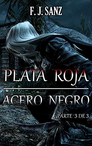 Plata roja, acero negro: Parte 3 de 3 (El Forjador de Crónicas nº 7)