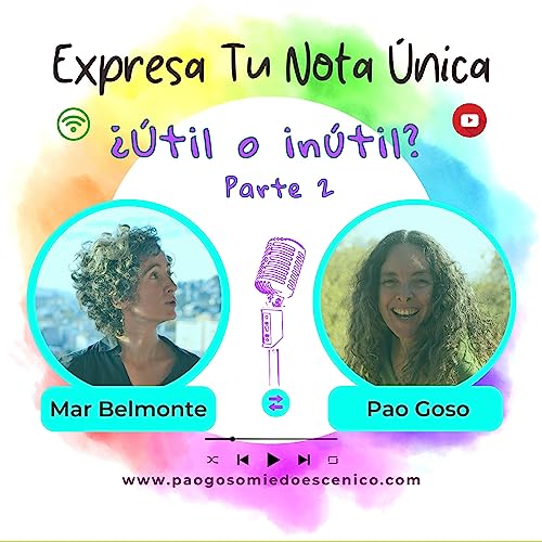 E11. ¿Útil o inútil? Parte 2. Mar Belmonte y Pao Goso. Podcast