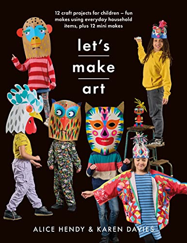 Let s Make Art: 12 Craft Projects for Children: Fun makes using everyday household items, plus 12 mini makes! (Crafts)
