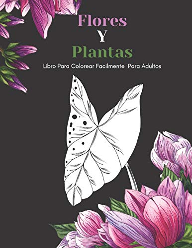 Flores Y Plantas Libro Para Colorear Facilmente Para Adultos: Diseños Grandes Y Fáciles Para Personas Mayores O Para Principiantes…Personas Mayores Regalos