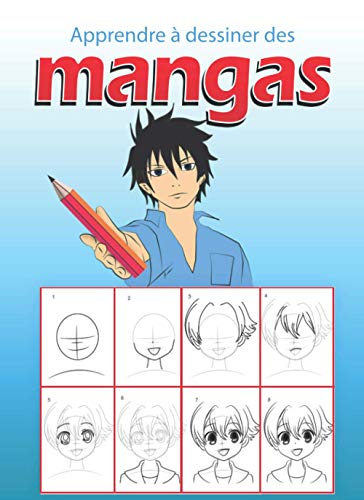 Apprendre à dessiner des mangas: Livre de dessin manga étape par étape pour les enfants et adultes un guide complet pour apprendre toutes les techniques