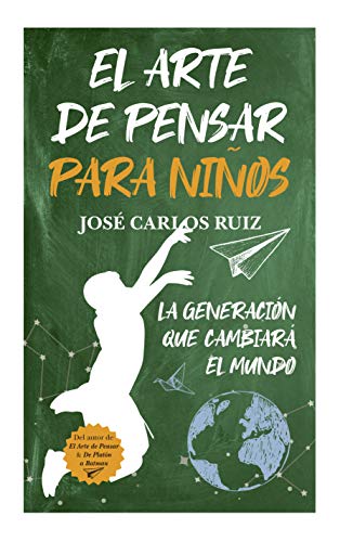 El arte de pensar para niños: La generación que cambiará el mundo (Padres y educadores)