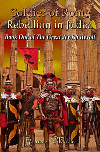 Soldier of Rome: Rebellion in Judea (The Great Jewish Revolt series Book 1) (English Edition)