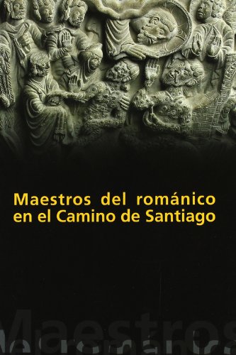 Maestros del Románico en el Camino de Santiago (SIN COLECCION)