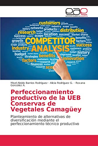 Perfeccionamiento productivo de la UEB Conservas de Vegetales Camagüey: Planteamiento de alternativas de diversificación mediante el perfeccionamiento técnico productivo