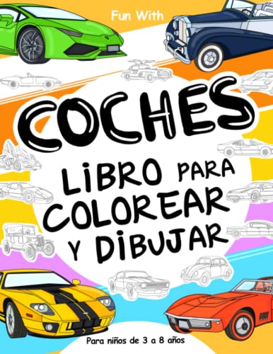 Coches Libro para colorear y dibujar para niños de 3 a 8 años: Diversión coloreando coches antiguos y modernos y dibujando ruedas. Gran cuaderno de actividades para niños y jóvenes