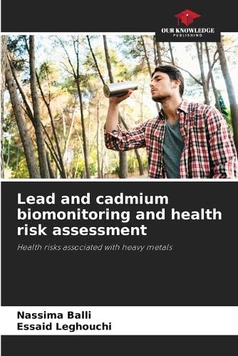 Lead and cadmium biomonitoring and health risk assessment: Health risks associated with heavy metals