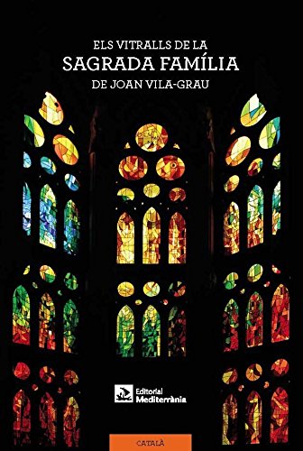Els vitralls de la Sagrada Família de Joan Vila-Grau