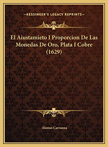 El Aiustamieto I Proporcion De Las Monedas De Oro, Plata I Cobre (1629)