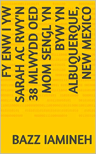 Fy enw i yw Sarah ac rwy'n 38 mlwydd oed mom sengl yn byw yn Albuquerque, New Mexico (Welsh Edition)