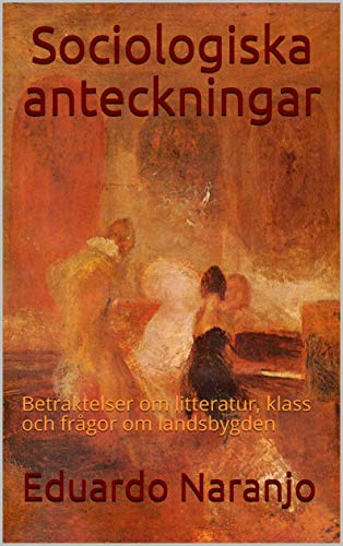 Sociologiska anteckningar: Betraktelser om litteratur, klass och frågor om landsbygden (Swedish Edition)