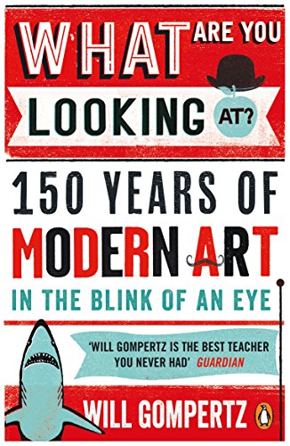 What Are You Looking At?: 150 Years of Modern Art in the Blink of an Eye (English Edition)